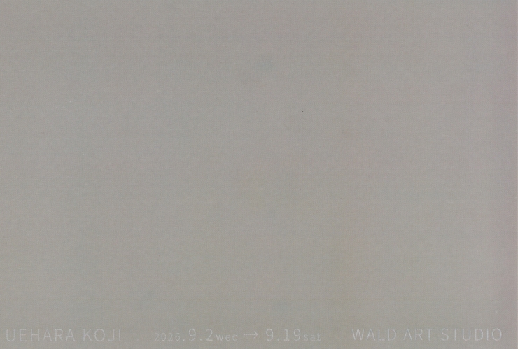 UEHARA  KOJI    2026 EXHIBITION